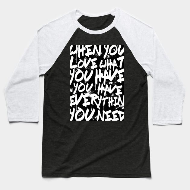 TEXTART - When you love what you have you have everything you need - Typo Baseball T-Shirt by HDMI2K